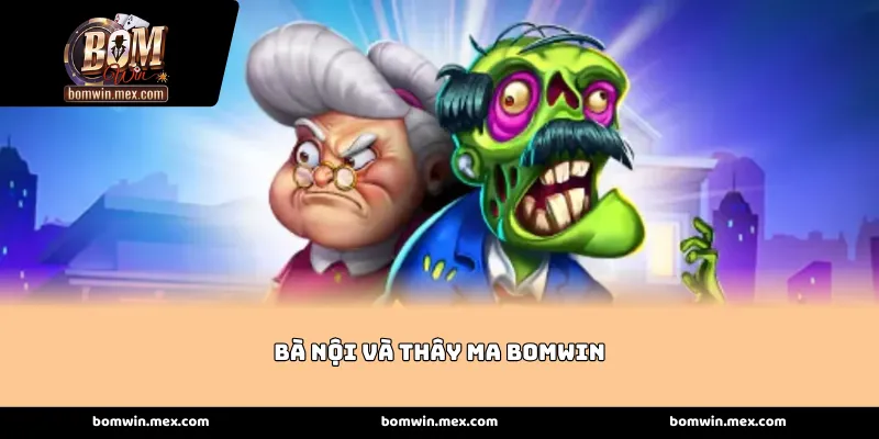 Khám phá thế giới hậu tận thế trong Bà nội Và Thây Ma Bomwin