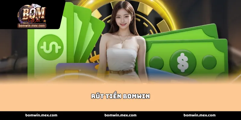 Khẳng định vị thế qua quy trình Rút tiền Bomwin